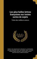 Les plus belles lettres fran�oises sur toutes sortes de sujets: Tir�es des meilleurs auteurs 137118142X Book Cover