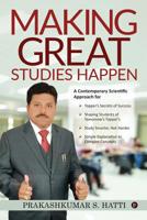 MAKING GREAT STUDIES HAPPEN: A Contemporary Scientific Approach for Topper’s Secrets of Success Shaping Students of Tomorrow’s Topper’s Study Smarter,Not Harder Simple Explanation to Complex Concepts 1645877507 Book Cover