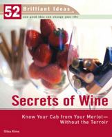 Secrets of Wine (52 Brilliant Ideas): Know Your Cab from Your Merlot--Without the Terroir 0399533486 Book Cover
