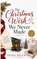 The Christmas Wish We Never Made: A Heartwarming Small-Town Christmas Romance About First Love, Second Chances, and Coming Home B0HBNVRWT5 Book Cover