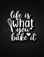 Life Is Wnat You Bake It: Recipe Notebook to Write In Favorite Recipes | Best Gift for your MOM | Cookbook For Writing Recipes | Recipes and Notes for Your Favorite for Women, Wife, Mom 8.5" x 11" 1696179831 Book Cover