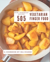 Wow! 505 Homemade Vegetarian Finger Food Recipes: From The Homemade Vegetarian Finger Food Cookbook To The Table B08L2R4TYW Book Cover
