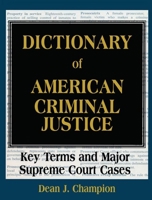 Dictionary of American Criminal Justice: Key Terms and Major Supreme Court Cases 1579580734 Book Cover