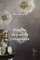 Blanche, au pays de l'imaginaire (French Edition) B0CM1H3SHZ Book Cover