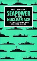 Seapower in the Nuclear Age: The United States Navy and NATO 1949-80 1557507546 Book Cover