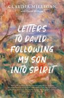 Letters to David: Following My Son into Spirit 1945962607 Book Cover