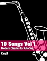 10 Songs Vol 1: Modern Classics for Alto Sax B0C9S1WP6S Book Cover