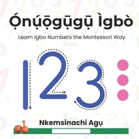 Onuogugu Igbo: Learn Igbo Numbers the Montessori Way (Igbo and Yoruba Montessori (Bilingual Series)) 1997581043 Book Cover