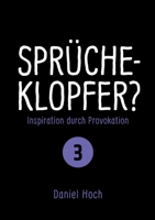 Sprücheklopfer? - Inspiration durch Provokation Teil 3 3948767297 Book Cover