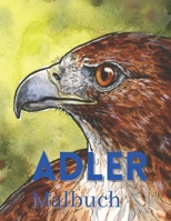 Adler Malbuch: Entspannendes Malbuch für Erwachsene - Jugendliche - Mädchen - Jungen - BESTES GESCHENK - B08RTDDXF1 Book Cover