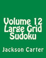 Volume 12 Large Grid Sudoku: Easy to Read, Large Grid Sudoku Puzzles 1482013800 Book Cover