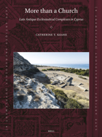 More Than a Church: Late Antique Ecclesiastical Complexes in Cyprus (Late Antique Archaeology (Supplementary Series)) 900469787X Book Cover