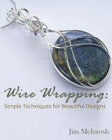 Wire Wrapping: Simple Techniques for Beautiful Designs 1088216358 Book Cover