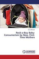 Rock-a-Buy Baby: Consumerism by New, First-Time Mothers 365926296X Book Cover