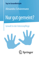 Nur gut gemeint?: Gewalt in der Intensivpflege (Top im Gesundheitsjob) (German Edition) 3662605732 Book Cover