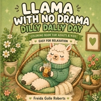 Llama With No Drama: Dilly Dally Day Coloring Book for Adults Teens and Kids Large Easy Simple Designs For Relaxation B0HHG5K62Q Book Cover