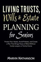 Living Trusts, Wills & Estate Planning for Seniors: Protect Your Assets, Avoid Probate, and Create a Plan That Brings Peace of Mind Without Costly Lawyers or Family Drama B0G58DQ56M Book Cover