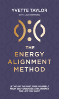 Energy Alignment Method: Let Go of the Past, Free Yourself From Sabotage and Attract the Life You Want 1837963401 Book Cover