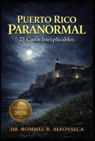 Puerto Rico Paranormal: 25 Casos Inexplicables (Latinoamérica Paranormal) (Spanish Edition) B0GVK1CVYS Book Cover