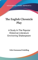 The English Chronicle Play: A Study in the Popular Historical Literature Environing Shakespeare 1163239682 Book Cover