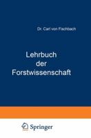 Lehrbuch Der Forstwissenschaft: Fur Forstmanner Und Waldbesitzer 364289674X Book Cover