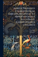 Aurelii Prudentii Clementis Quae Exstant. Recensuit Et Adnotationibus Illustravit Christophorus Cellarius... 1178991229 Book Cover