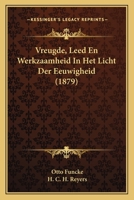 Vreugde, Leed En Werkzaamheid In Het Licht Der Eeuwigheid (1879) 116769502X Book Cover