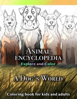 Coloring Book for Kids: A Dog's World. Realistic, Fun, Adorable Illustrations for Your Young Dog Lover - Explore and Color Breeds (Animal Encyclopedia: Explore and Coloring) B0C9SC74J1 Book Cover