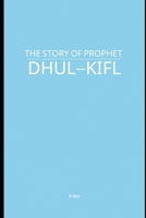 The Story of Prophet Dhul-Kifl B0F9KHRY8G Book Cover