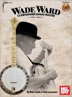 Wade Ward - Clawhammer Banjo Master 078668366X Book Cover