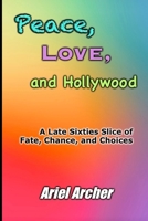 Peace, Love, and Hollywood: A Late Sixties Slice of Fate, Chance, and Choices (Fate, Chance, and Choices Related Works) B0GYSP9Q96 Book Cover