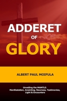 Adderet of Glory: Unveiling the MANTLE: Manifestation, Anointing, Newness, Testimonies, Light & Encounters (The Seven Mantles of True Worship) 9997706838 Book Cover