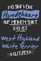 Das sind keine Hundehaare das ist West Highland White Terrier Glitzer: 6x9 Zoll (ca. DIN A5) 110 Seiten Punkteraster I Notizbuch I Tagebuch I Notizen I Planer I Geschenk Idee f�r West Highland White T 1677545615 Book Cover