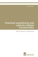 Chemical Weathering and Calcium Isotope Fractionation 3838130235 Book Cover
