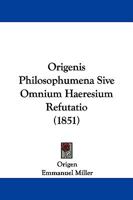 Origenis Philosophumena Sive Omnium Haeresium Refutatio 110430404X Book Cover