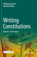 Writing Constitutions: Volume I: Institutions 3030946010 Book Cover