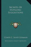 Secrets of Hypnotic Suggestions 1425325947 Book Cover