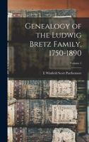 Genealogy of the Ludwig Bretz Family, 1750-1890; Volume 1 1017964610 Book Cover