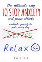 The Ultimate Way to Stop Anxiety and Panic Attacks: Motivate Yourself to Smile Every Day 1724946730 Book Cover