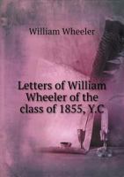 Letters of William Wheeler, of the Class of 1855, Y. C 0548506639 Book Cover