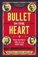 BULLET IN THE HEART - Four Brothers ride to war 1899-1902 1776192745 Book Cover