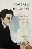 Powers of Judgment: Hannah Arendt's Moral and Legal Philosophy 1009647466 Book Cover