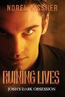 Ruining Lives Josh's Dark Obsession 1717353436 Book Cover