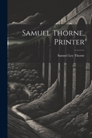 Samuel Thorne, Printer 1021327166 Book Cover
