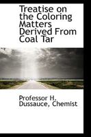 Treatise on the Coloring Matters Derived from Coal Tar 046990531X Book Cover