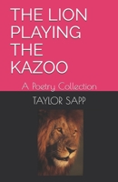 The Lion Playing the Kazoo: A Poetry Collection B08GN24DD5 Book Cover