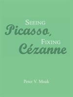 Seeing Picasso, Fixing C�zanne 1490786619 Book Cover