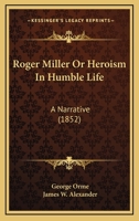 Roger Miller Or Heroism In Humble Life: A Narrative 1104376318 Book Cover