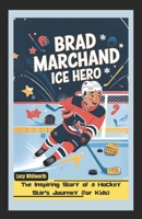 BRAD MARCHAND: ICE HERO: The Inspiring Story of a Hockey Star’s Journey (for Kids) B0F53Z7839 Book Cover
