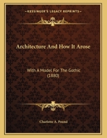 Architecture and How It Arose: With a Model for the Gothic 1104010399 Book Cover